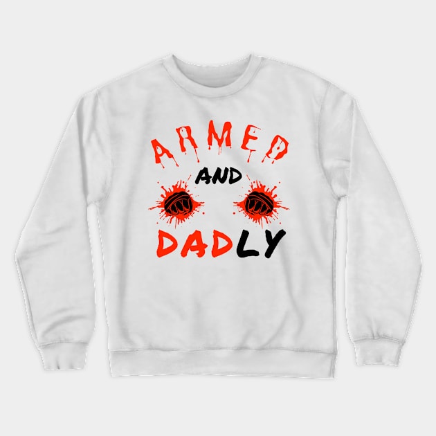 ARMED AND DADLY FUNNY FATHER MMA FIGHTER BOXING DAD KO DADDY Crewneck Sweatshirt by CoolFactorMerch